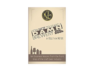 How Not To Start a Damn Brewery (the book) by Kelly KFM Meyer - Ten Business Lessons from the front lines of the Craft Beer Industry