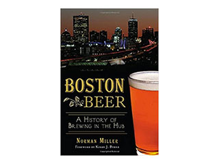 Boston Beer: A History of Brewing in the Hub by Norman Miller